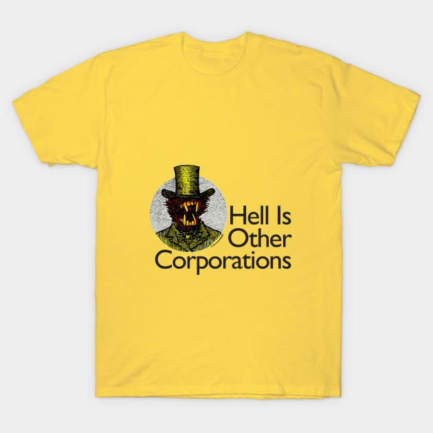 Hell Is Other Corporations T-Shirt by mahendra